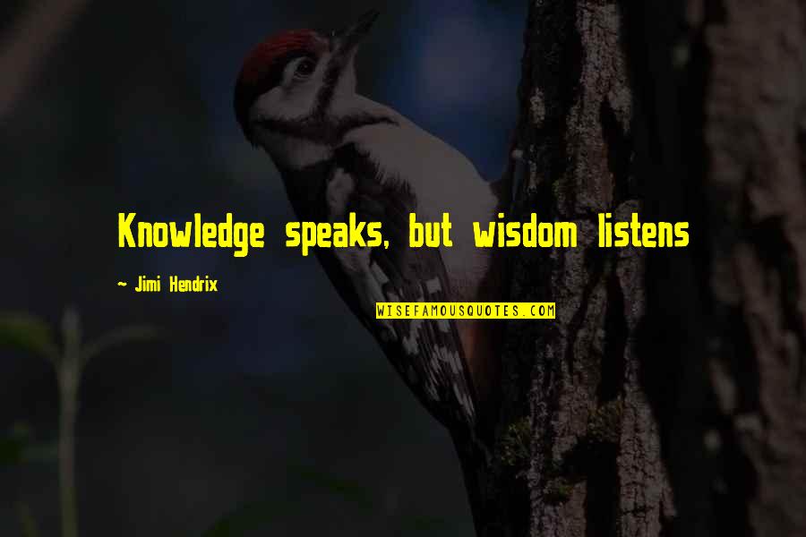 Speaks Quotes By Jimi Hendrix: Knowledge speaks, but wisdom listens Speaks Quotes By Jimi Hendrix: Knowledge speaks, but wisdom listens