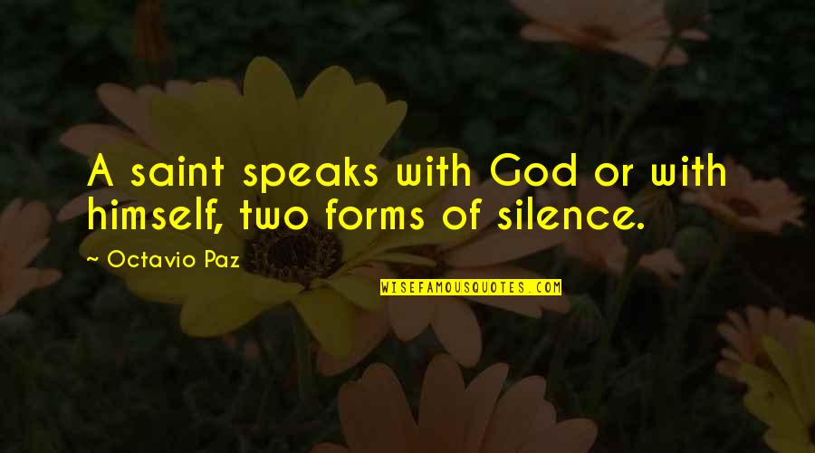 Speaks Quotes By Octavio Paz: A saint speaks with God or with himself,