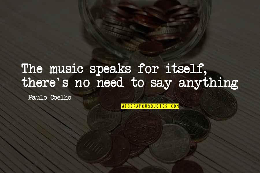 Speaks Quotes By Paulo Coelho: The music speaks for itself, there's no need