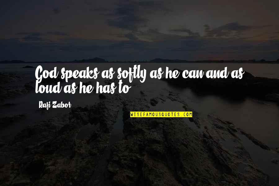 Speaks Quotes By Rafi Zabor: God speaks as softly as he can and