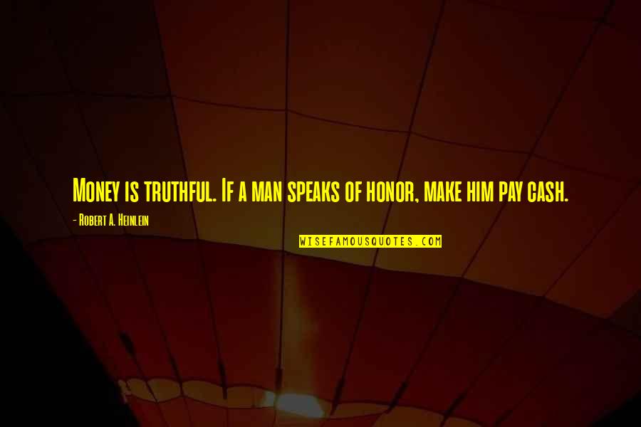 Speaks Quotes By Robert A. Heinlein: Money is truthful. If a man speaks of