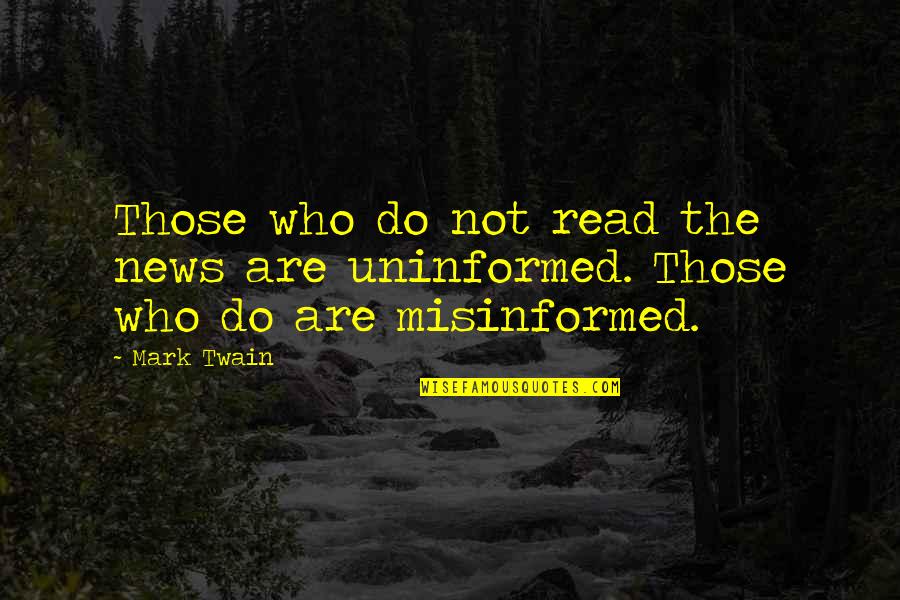 Speaks Volume Quotes By Mark Twain: Those who do not read the news are