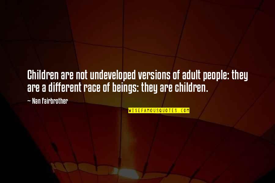 Speaks Volumes Quotes By Nan Fairbrother: Children are not undeveloped versions of adult people: