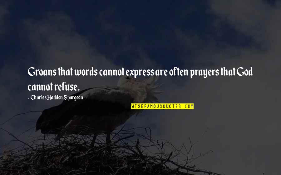 Spear Education Quotes By Charles Haddon Spurgeon: Groans that words cannot express are often prayers