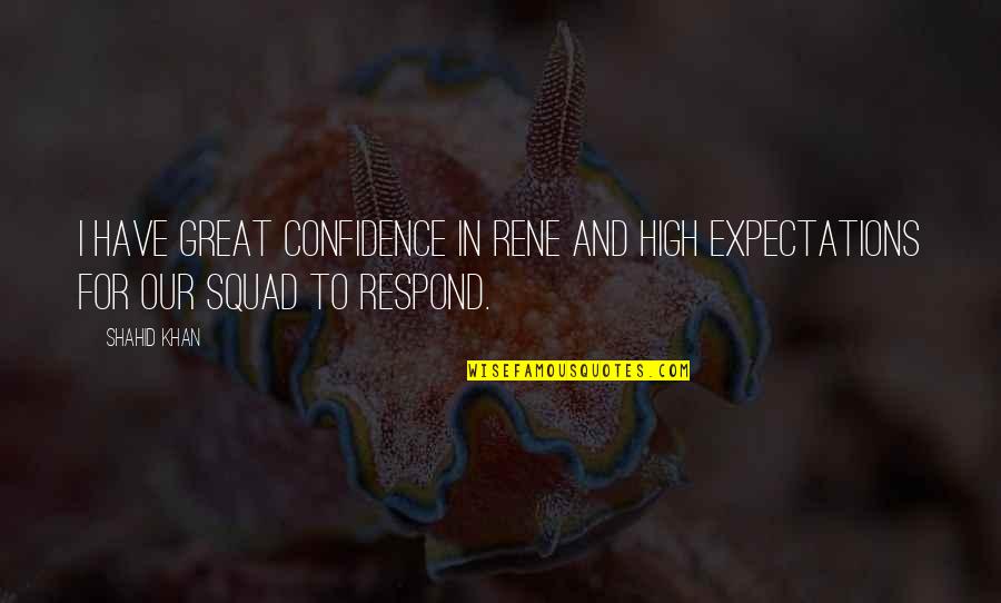 Spear Me Quotes By Shahid Khan: I have great confidence in Rene and high