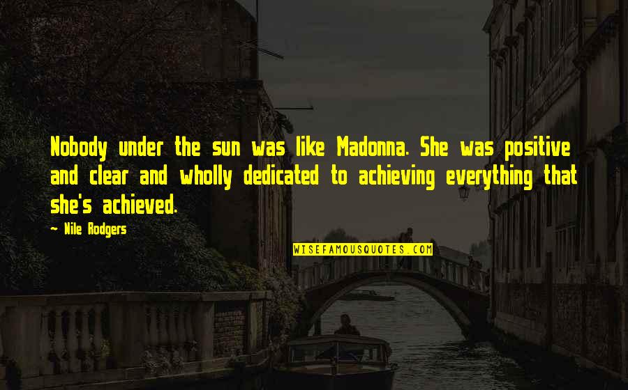 Spear Of Destiny Quotes By Nile Rodgers: Nobody under the sun was like Madonna. She