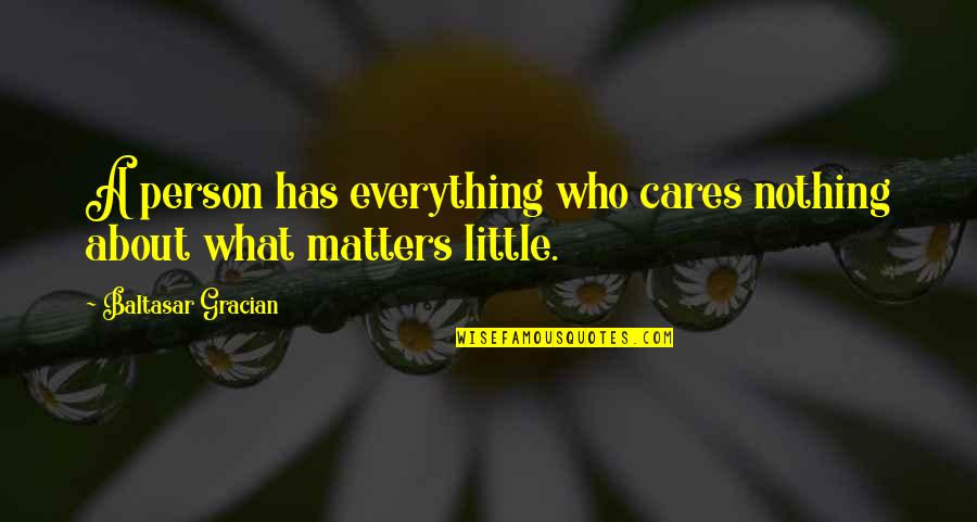 Spearchucker Quotes By Baltasar Gracian: A person has everything who cares nothing about