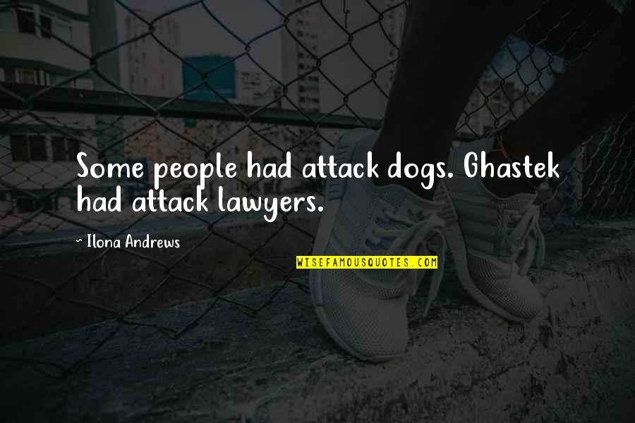 Spearchucker Quotes By Ilona Andrews: Some people had attack dogs. Ghastek had attack