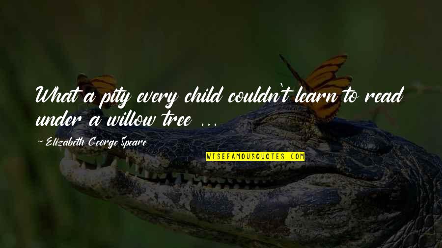 Speare Quotes By Elizabeth George Speare: What a pity every child couldn't learn to