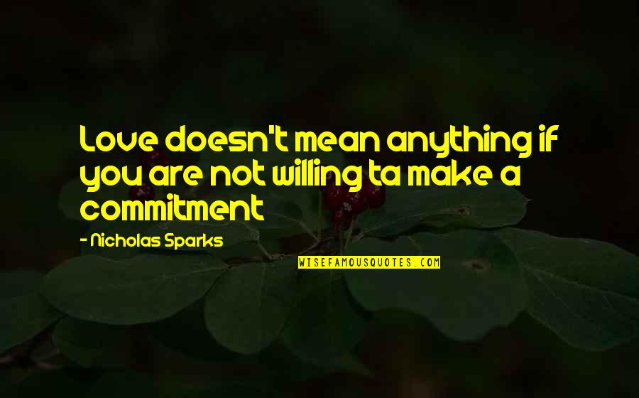 Speared Apparel Quotes By Nicholas Sparks: Love doesn't mean anything if you are not