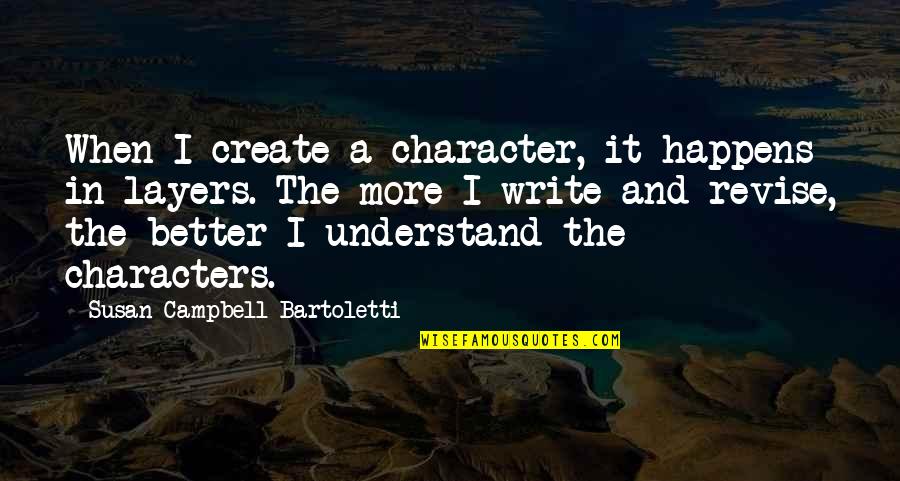 Speared Apparel Quotes By Susan Campbell Bartoletti: When I create a character, it happens in