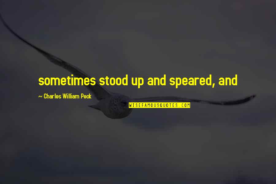 Speared Quotes By Charles William Peck: sometimes stood up and speared, and