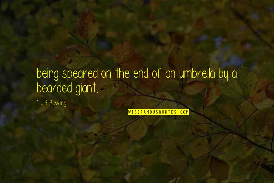 Speared Quotes By J.K. Rowling: being speared on the end of an umbrella