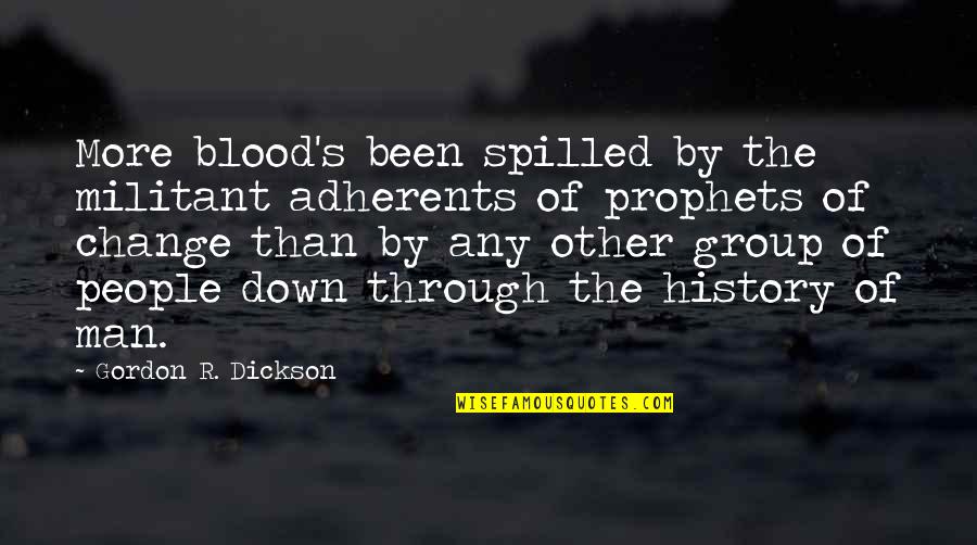 Spearfinger Series Quotes By Gordon R. Dickson: More blood's been spilled by the militant adherents Spearfinger Series Quotes By Gordon R. Dickson: More blood's been spilled by the militant adherents