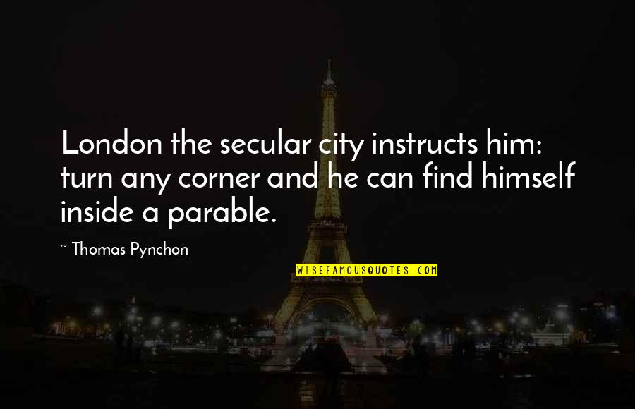 Spearfinger Series Quotes By Thomas Pynchon: London the secular city instructs him: turn any Spearfinger Series Quotes By Thomas Pynchon: London the secular city instructs him: turn any