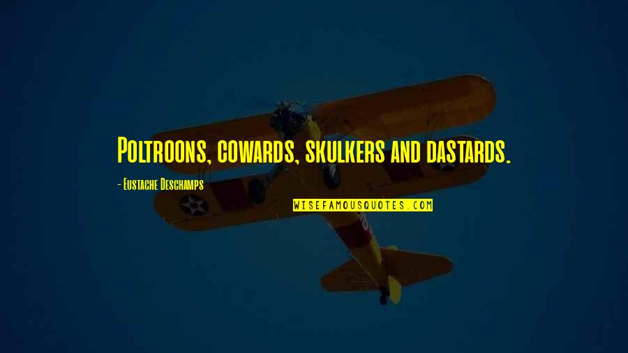 Spearfinger Video Quotes By Eustache Deschamps: Poltroons, cowards, skulkers and dastards.