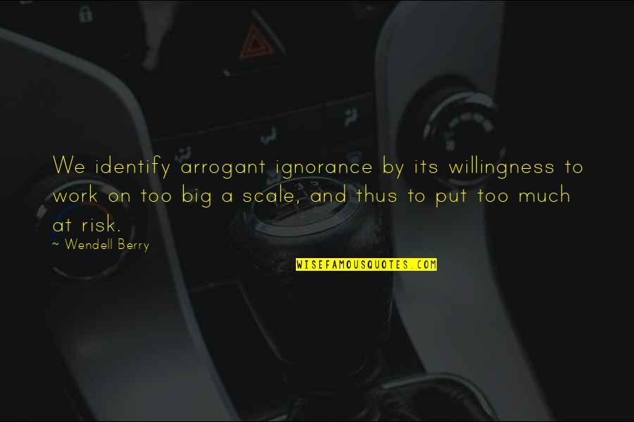 Spearfinger Video Quotes By Wendell Berry: We identify arrogant ignorance by its willingness to Spearfinger Video Quotes By Wendell Berry: We identify arrogant ignorance by its willingness to