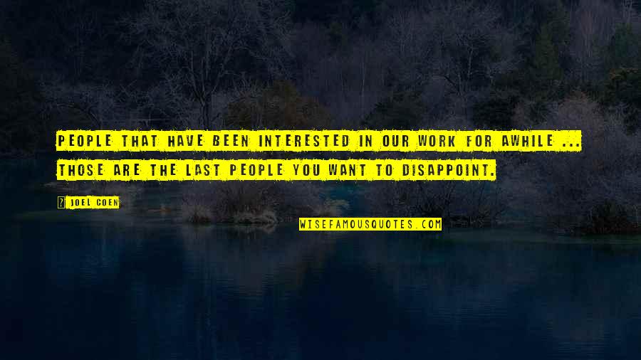 Spearfinger Witch Quotes By Joel Coen: People that have been interested in our work Spearfinger Witch Quotes By Joel Coen: People that have been interested in our work