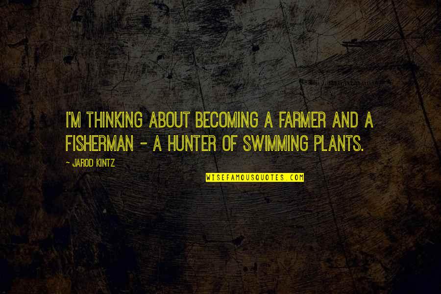 Speargun Reviews Quotes By Jarod Kintz: I'm thinking about becoming a farmer and a