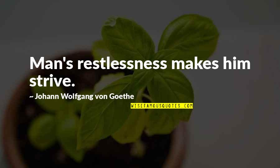 Spearheaded Synonym Quotes By Johann Wolfgang Von Goethe: Man's restlessness makes him strive.