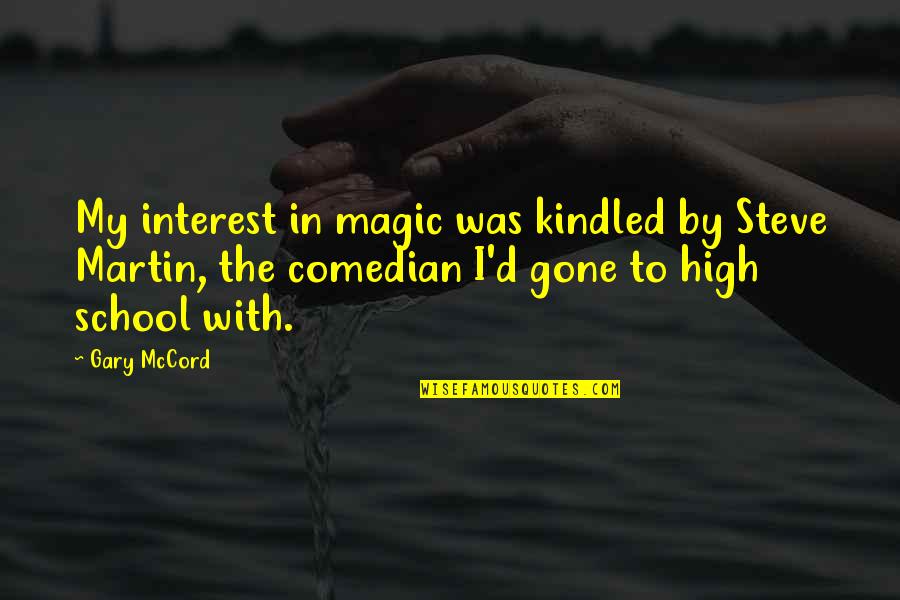 Spearheads Found Quotes By Gary McCord: My interest in magic was kindled by Steve Spearheads Found Quotes By Gary McCord: My interest in magic was kindled by Steve