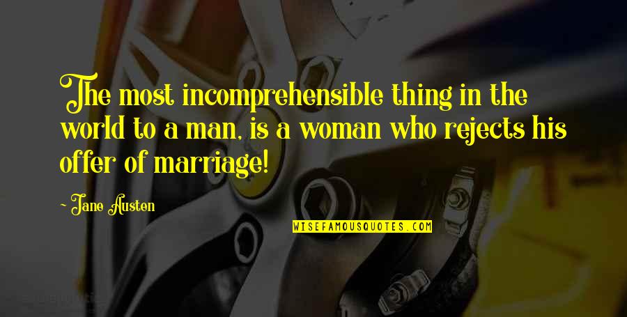 Spearheads Found Quotes By Jane Austen: The most incomprehensible thing in the world to
