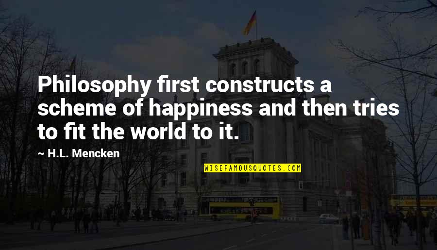 Spearin Doctrine Quotes By H.L. Mencken: Philosophy first constructs a scheme of happiness and