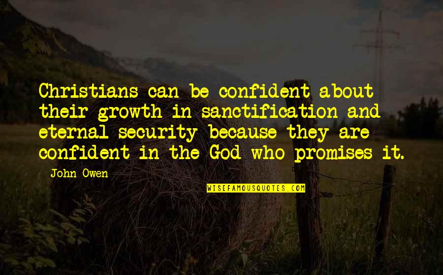 Spearin Doctrine Quotes By John Owen: Christians can be confident about their growth in