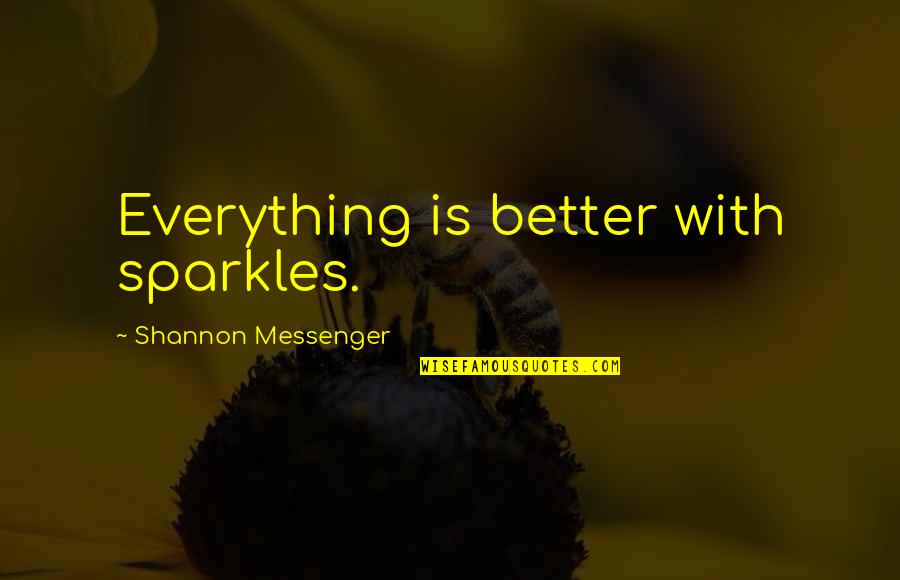 Spearing Bait Quotes By Shannon Messenger: Everything is better with sparkles. Spearing Bait Quotes By Shannon Messenger: Everything is better with sparkles.