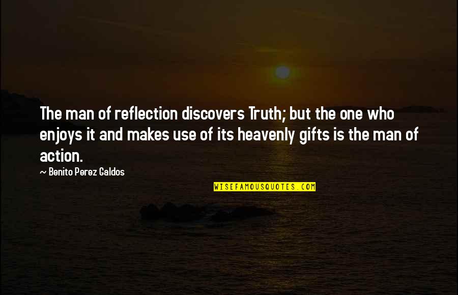 Spearing Quotes By Benito Perez Galdos: The man of reflection discovers Truth; but the Spearing Quotes By Benito Perez Galdos: The man of reflection discovers Truth; but the
