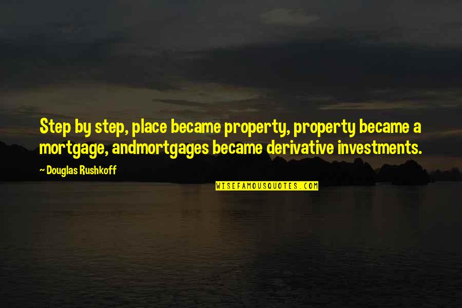 Spearing Quotes By Douglas Rushkoff: Step by step, place became property, property became Spearing Quotes By Douglas Rushkoff: Step by step, place became property, property became