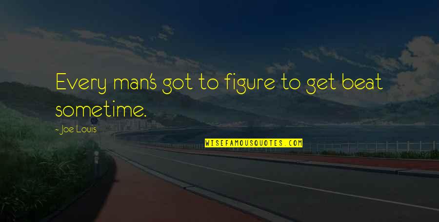 Spearmint Gum Quotes By Joe Louis: Every man's got to figure to get beat Spearmint Gum Quotes By Joe Louis: Every man's got to figure to get beat