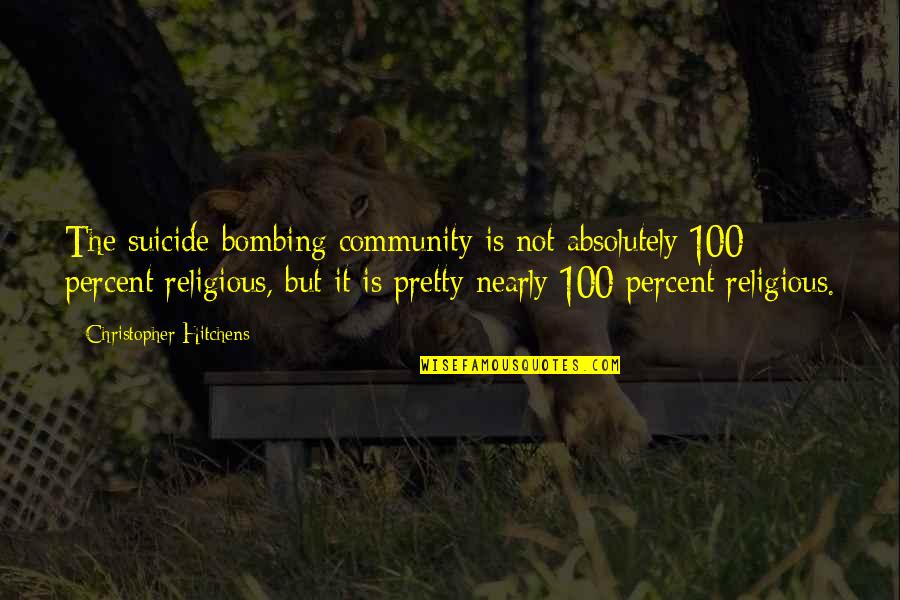 Spearsmen Quotes By Christopher Hitchens: The suicide-bombing community is not absolutely 100 percent