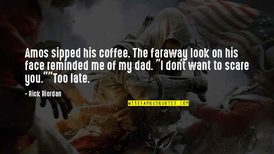 Specchi Maison Quotes By Rick Riordan: Amos sipped his coffee. The faraway look on