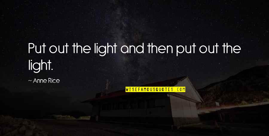 Speccy Free Quotes By Anne Rice: Put out the light and then put out Speccy Free Quotes By Anne Rice: Put out the light and then put out