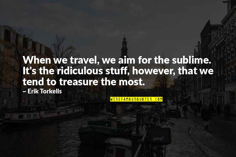 Specht En Zoon Quotes By Erik Torkells: When we travel, we aim for the sublime.