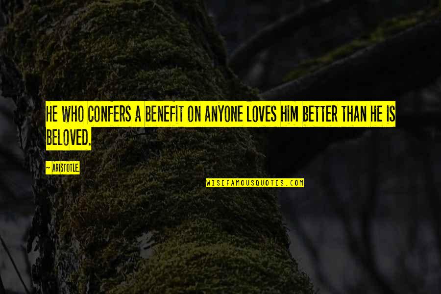 Specht Quotes By Aristotle.: He who confers a benefit on anyone loves