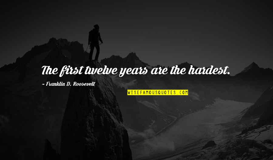Special A Hikari Quotes By Franklin D. Roosevelt: The first twelve years are the hardest. Special A Hikari Quotes By Franklin D. Roosevelt: The first twelve years are the hardest.