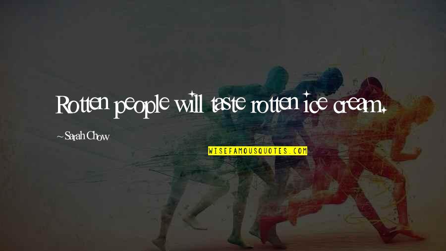 Special A Hikari Quotes By Sarah Chow: Rotten people will taste rotten ice cream. Special A Hikari Quotes By Sarah Chow: Rotten people will taste rotten ice cream.