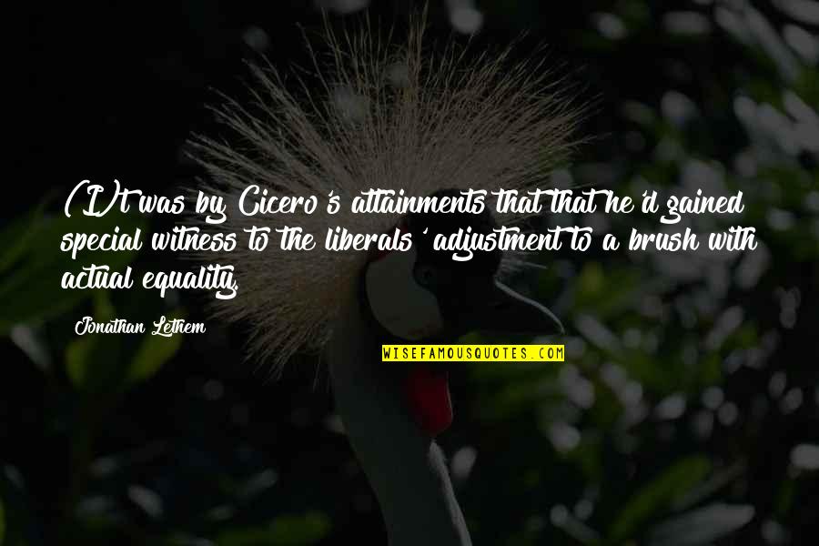 Special A Quotes By Jonathan Lethem: (I)t was by Cicero's attainments that that he'd Special A Quotes By Jonathan Lethem: (I)t was by Cicero's attainments that that he'd
