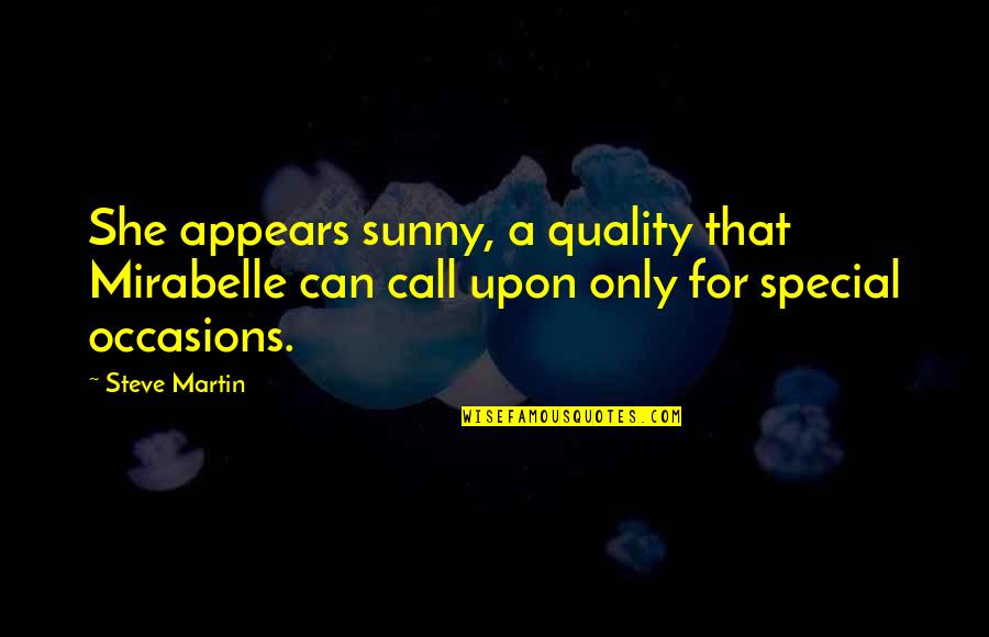 Special A Quotes By Steve Martin: She appears sunny, a quality that Mirabelle can Special A Quotes By Steve Martin: She appears sunny, a quality that Mirabelle can