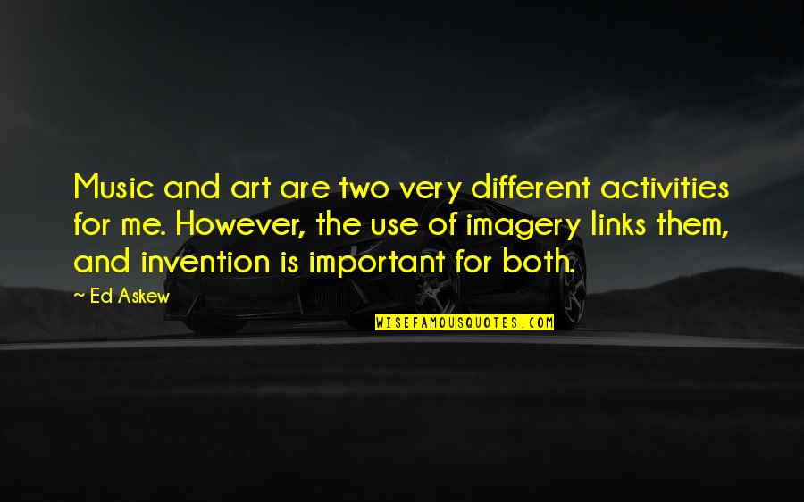 Special Acknowledgement Quotes By Ed Askew: Music and art are two very different activities Special Acknowledgement Quotes By Ed Askew: Music and art are two very different activities