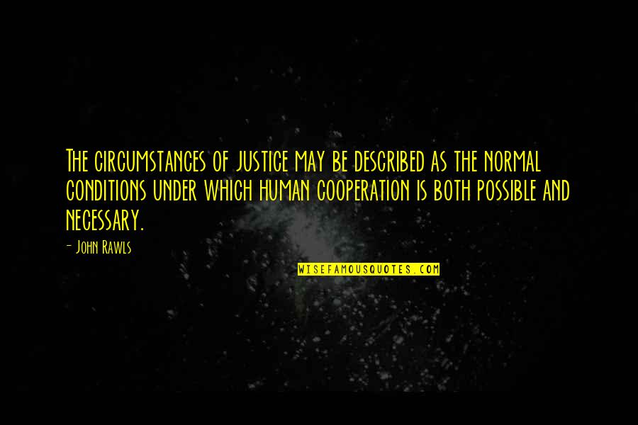 Special Agent Quotes By John Rawls: The circumstances of justice may be described as Special Agent Quotes By John Rawls: The circumstances of justice may be described as