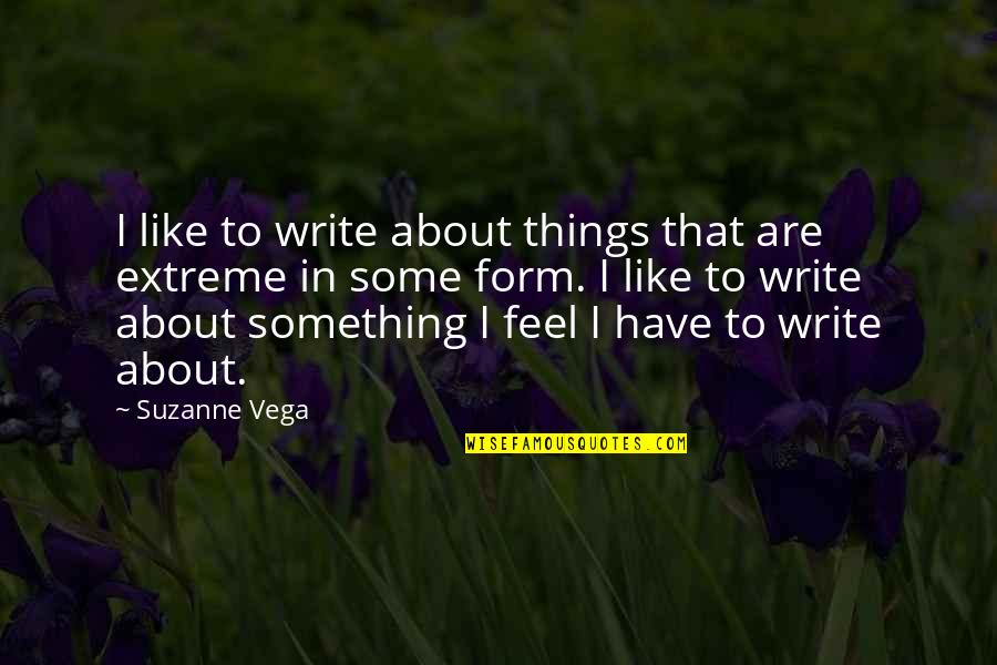 Special Air Service Quotes By Suzanne Vega: I like to write about things that are