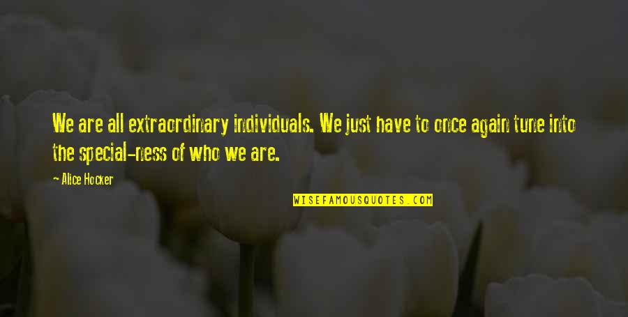 Special And Extraordinary Quotes By Alice Hocker: We are all extraordinary individuals. We just have