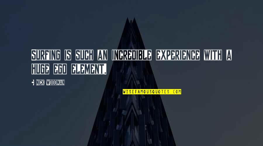 Special And Extraordinary Quotes By Nick Woodman: Surfing is such an incredible experience with a