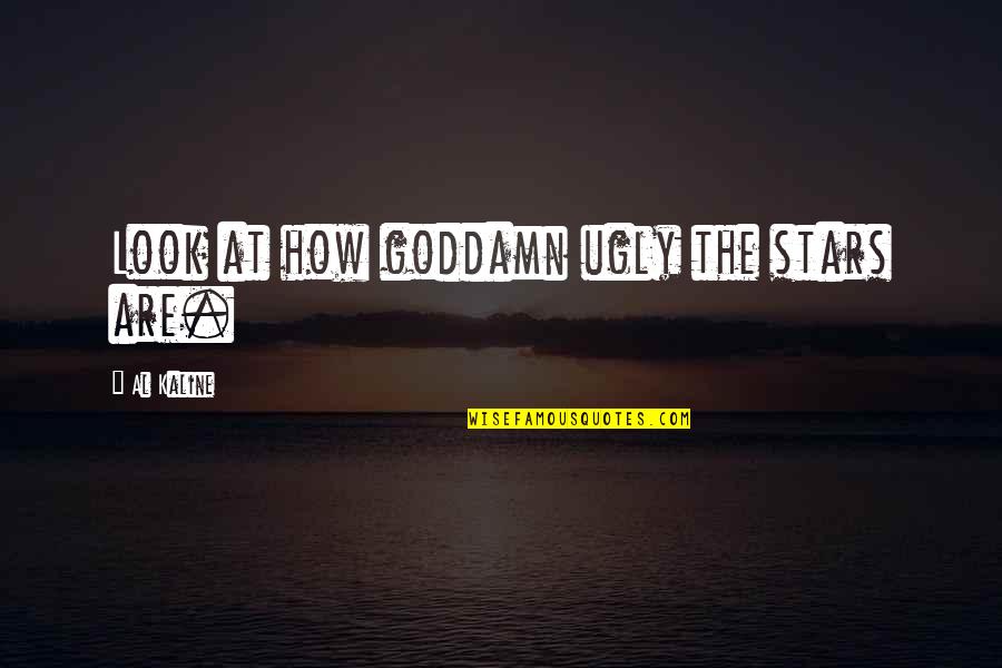 Special And Inclusive Education Quotes By Al Kaline: Look at how goddamn ugly the stars are. Special And Inclusive Education Quotes By Al Kaline: Look at how goddamn ugly the stars are.