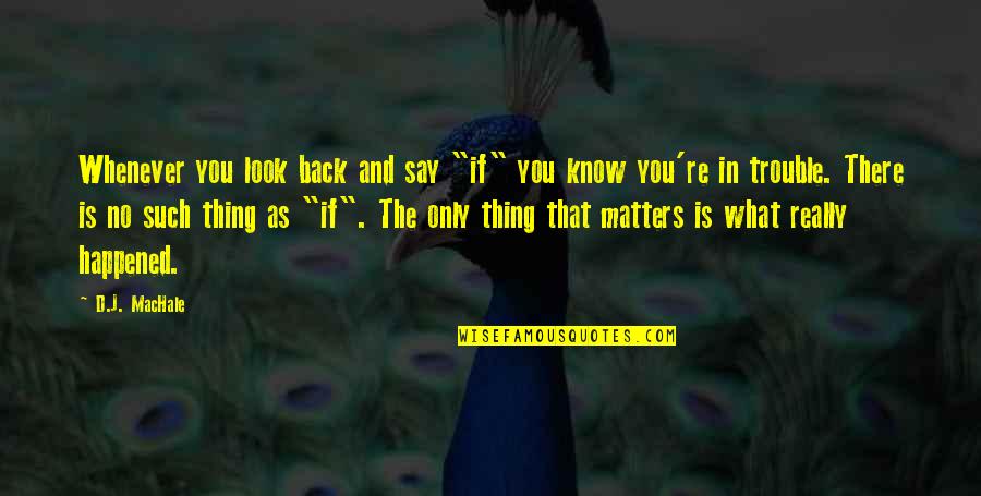 Special And Wacky Quotes By D.J. MacHale: Whenever you look back and say "if" you