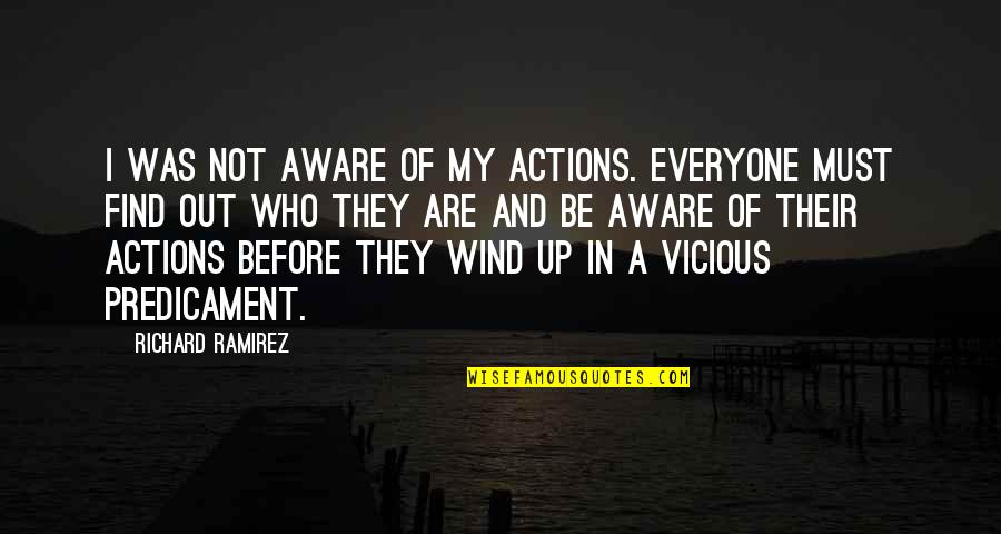 Special And Wacky Quotes By Richard Ramirez: I was not aware of my actions. Everyone