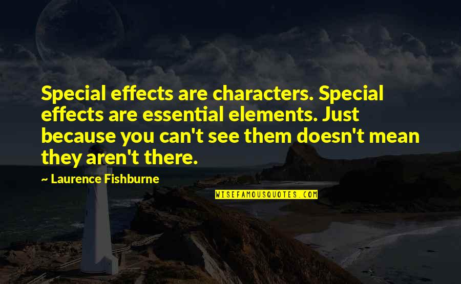 Special Characters Quotes By Laurence Fishburne: Special effects are characters. Special effects are essential